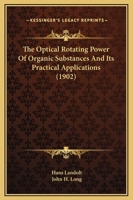 The Optical Rotating Power of Organic Substances and Its Practical Applications 0548771286 Book Cover