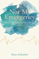 Not My Emergency: How to Stay Calm When Everyone Else Panics 9309335866 Book Cover