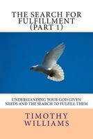 The Search for Fulfillment (Part 1): Understanding your God given needs and the search to fulfill them 1511584734 Book Cover