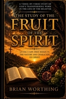 The Study of the Fruit of the Spirit: Living A Life That Reflects The Nature And Character of Christ B0H92KW334 Book Cover