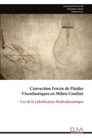 Convection Forcée de Fluides Viscoélastiques en Milieu Confiné: Cas de la Lubrification Hydrodynamique (French Edition) 9999333311 Book Cover