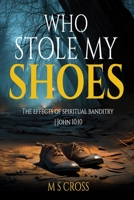 WHO STOLE MY SHOES: The Effects Of Spiritual Banditry | John 10:10 B0F42TR4D2 Book Cover