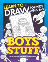 Learn To Draw For Kids Ages 6-9 Boys Stuff: Drawing Grid Activity Books for Kids To Draw Cool Boys Cartoons B08M8Y5F3J Book Cover