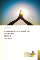 Je repandrai mon esprit sur toute chair Tome 1 (French Edition) 6203845949 Book Cover