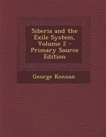 Siberia and the Exile System; Volume 2 1015939570 Book Cover