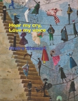Hear my cry, Love my voice B0CSZCLHRM Book Cover
