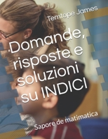 Domande, risposte e soluzioni su INDICI: Sapore de matimatica B08924GFV3 Book Cover