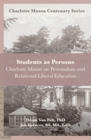 Students as Persons: Charlotte Mason on Personalism and Relational Liberal Education B0CDNF58YM Book Cover