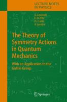 The Theory of Symmetry Actions in Quantum Mechanics: with an application to the Galilei group (Lecture Notes in Physics) 3642061605 Book Cover