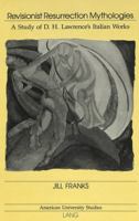 Revisionist Resurrection Mythologies: A Study of D.H. Lawrence's Italian Works 0820424145 Book Cover