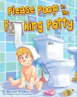 Please Poop in the Fucking Potty 1959664131 Book Cover