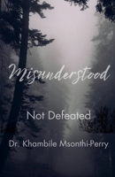 Misunderstood, Not Defeated B0H2864MBQ Book Cover