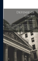 Defense of Usury: Shewing the Impolicy of the Present Legal Restraints On the Terms of Pecuniary Bargains; in Letters to a Friend. to Which Is Added, ... the Above Restraints to the Progress of Inve 1170981992 Book Cover