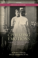 Civilizing Emotions: Concepts in Nineteenth Century Asia and Europe 0198745532 Book Cover