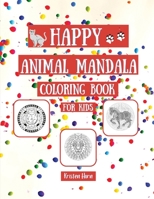 HAPPY Animal Mandala Coloring Book For Kids Fun and Easy Coloring Book with Relaxing Mandalas for Boys, Girls, Beginners, Preschool and Kindergarten 30 Happy Mandalas 1387368796 Book Cover