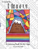 I Could Be... Mindful: A Coloring Book For All Ages 1736424033 Book Cover