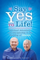 Say Yes to Life!: Spiritual Adventure and Discipleship in the Building of Ananda 1565891651 Book Cover