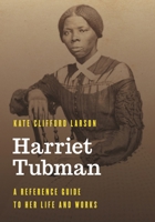 Harriet Tubman: A Reference Guide to Her Life and Works 1538197626 Book Cover