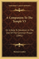 A Companion To The Temple V5: Or A Help To Devotion In The Use Of The Common Prayer 1437450105 Book Cover