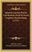 Johannis Letzneri Kurtze Und Bisshero Nicht In Druck Gegebene Beschreibung (1715) 1120630762 Book Cover