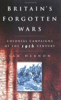 Britain's Forgotten Wars: Colonial Campaigns of the 19th Century 0750931620 Book Cover