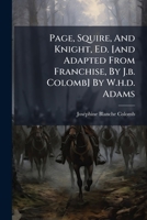 Page, Squire, And Knight, Ed. [and Adapted From Franchise, By J.b. Colomb] By W.h.d. Adams 1024733238 Book Cover