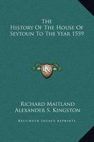The History of the House of Seytoun to the Year 1559 0548321388 Book Cover