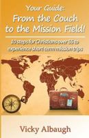 Your Guide: From the Couch to the Mission Field: 10 Steps for Christians Over 55 to Experience Short-Term Mission Trips 1944476695 Book Cover