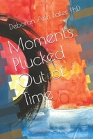 Moments Plucked Out of Time B088B6DBM7 Book Cover