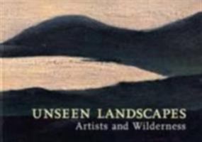 Unseen Landscapes: Artists And Wilderness 1902970144 Book Cover