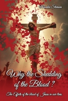 Why the Shedding of the Blood: The Effects Of The Blood Of Jesus In Our Lives 196873208X Book Cover