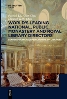 World�s Leading National, Public, Monastery and Royal Library Directors: Leadership, Management, Future of Libraries 3110652412 Book Cover