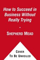 How to Succeed in Business Without Really Trying 1451627092 Book Cover