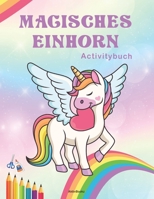 Magisches Einhorn Activitybuch: Ab 4 Jahre, malen, zeichnen, schneiden, kleben und Rätsel lösen B092P9NRY6 Book Cover