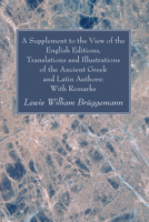 A Supplement to the View of the English Editions, Translations and Illustrations of the Ancient Greek and Latin Authors: With Remarks B0CNJGYHLH Book Cover