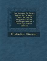 Les Annales de Saint-Bertin Et de Saint-Vaast: Suivies de Fragments d'Une Chronique In�dite 0270952268 Book Cover