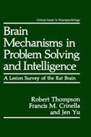 Brain Mechanisms in Problem Solving and Intelligence: A Lesion Survey of the Rat Brain (Critical Issues in Neuropsychology) 0306434202 Book Cover
