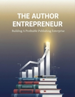 The Author Entrepreneur: Building A Profitable Publishing Enterprise B0HJQRH261 Book Cover