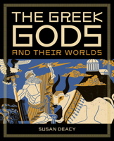 The Greek Gods and Their Worlds 1836000642 Book Cover