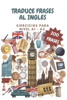 Traduce frases al ingles NIVEL A1-A2. Ejercicios de INGLES nivel básico: Libro para practicar ingles (Spanish Edition) B0CR7M52Q2 Book Cover