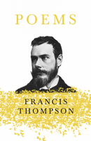Poems: With a Chapter from Francis Thompson, Essays, 1917 by Benjamin Franklin Fisher 1528715608 Book Cover