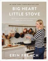 Big Heart Little Stove: Bringing Home Meals & Moments from the Lost Kitchen 1250832314 Book Cover