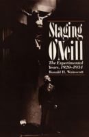 Staging O`Neill: The Experimental Years, 1920-1934 0300041527 Book Cover
