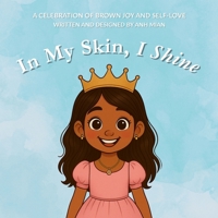 In My Skin, I Shine: A Celebration of Brown Joy, Identity, and Self-Love for Girls B0F9FWBVXM Book Cover