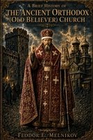 A Brief History Of The Ancient Orthodox (Old Believer) Church B0H7R2Q491 Book Cover