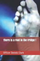 There is a Foot in the Fridge !: True Police Stories from G rated to R rated to X rated ! B08ZW46PL4 Book Cover