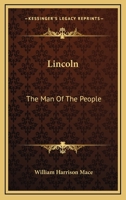 ...Lincoln, the man of the People: 1 1013692004 Book Cover