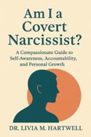 Am I a Covert Narcissist?: A Compassionate Guide to Self-Awareness, Accountability, and Personal Growth B0G48H9XYJ Book Cover