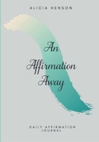 An Affirmation Away 0578874075 Book Cover