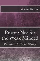 Prison: Not for the Weak Minded 1500152862 Book Cover